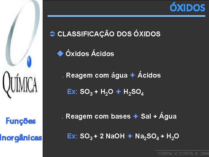 ÓXIDOS CLASSIFICAÇÃO DOS ÓXIDOS Óxidos Ácidos. Reagem com água Ácidos Ex: SO 3 +