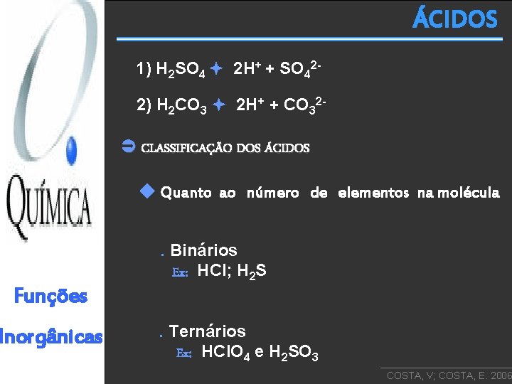 ÁCIDOS 1) H 2 SO 4 2 H+ + SO 422) H 2 CO