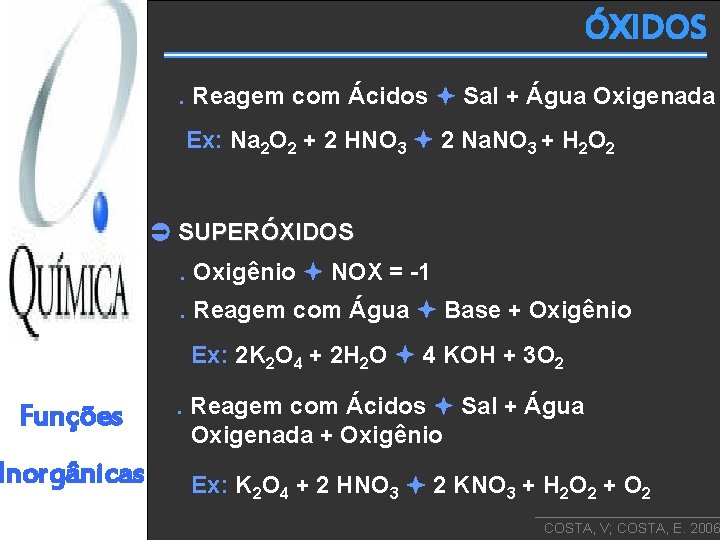 ÓXIDOS. Reagem com Ácidos Sal + Água Oxigenada Ex: Na 2 O 2 +