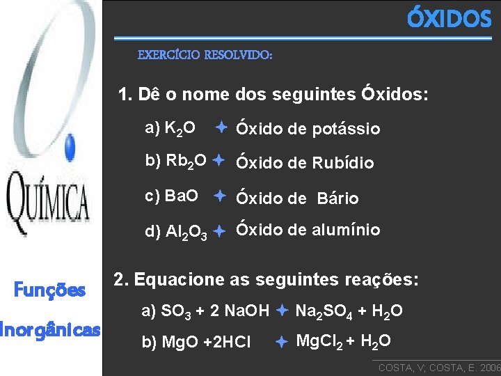 ÓXIDOS EXERCÍCIO RESOLVIDO: 1. Dê o nome dos seguintes Óxidos: a) K 2 O