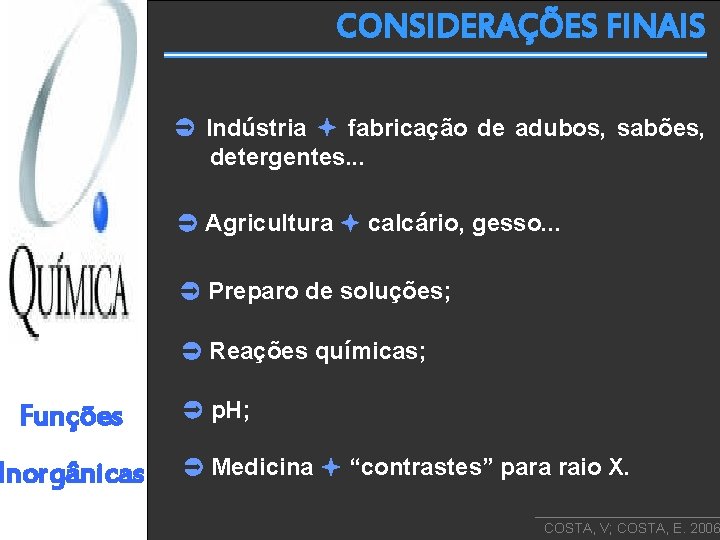 CONSIDERAÇÕES FINAIS Indústria fabricação de adubos, sabões, detergentes. . . Agricultura calcário, gesso. .