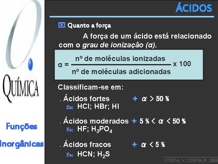 ÁCIDOS Quanto a força A força de um ácido está relacionado com o grau