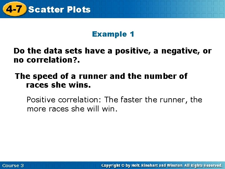4 -7 Scatter Plots Example 1 Do the data sets have a positive, a