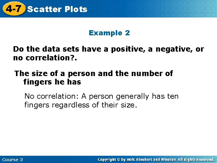 4 -7 Scatter Plots Example 2 Do the data sets have a positive, a