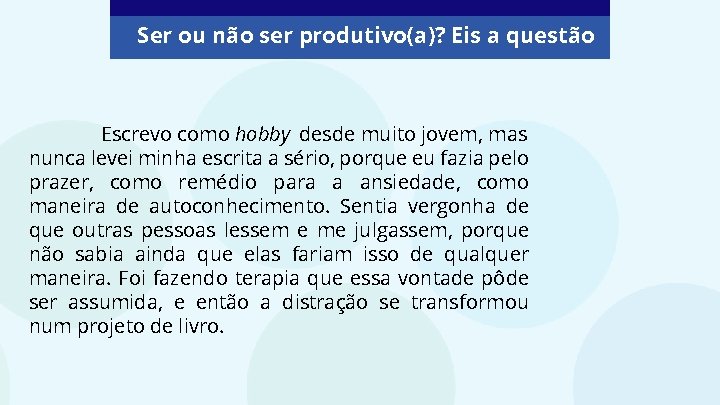 Ser ou não ser produtivo(a)? Eis a questão Escrevo como hobby desde muito jovem,