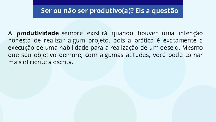 Ser ou não ser produtivo(a)? Eis a questão A produtividade sempre existirá quando houver