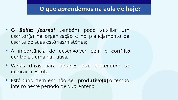 O que aprendemos na aula de hoje? • O Bullet Journal também pode auxiliar