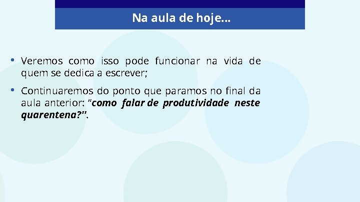 Na aula de hoje. . . • Veremos como isso pode funcionar na vida