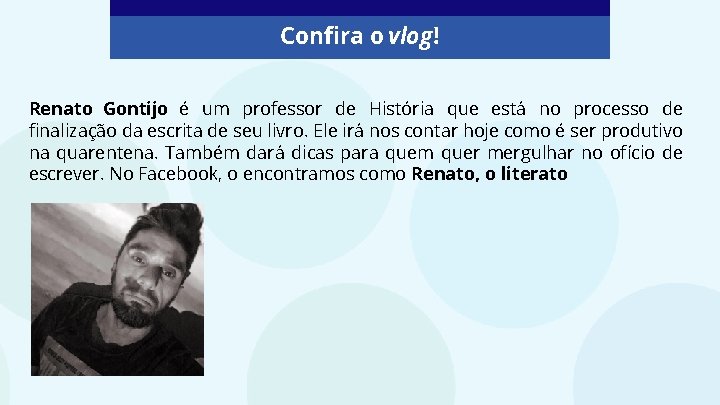 Confira o vlog! Renato Gontijo é um professor de História que está no processo