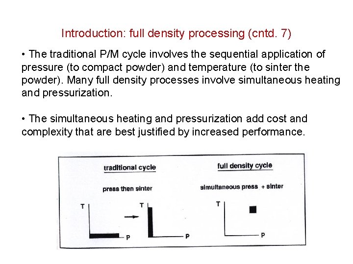 Introduction: full density processing (cntd. 7) • The traditional P/M cycle involves the sequential