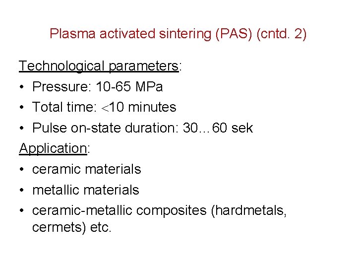 Plasma activated sintering (PAS) (cntd. 2) Technological parameters: • Pressure: 10 -65 MPa •