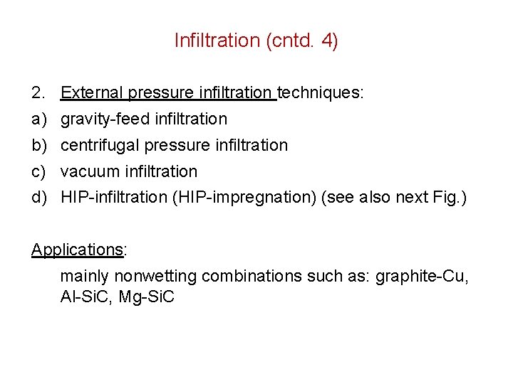 Infiltration (cntd. 4) 2. External pressure infiltration techniques: a) gravity-feed infiltration b) centrifugal pressure