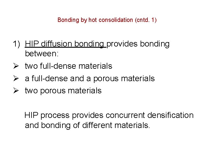 Bonding by hot consolidation (cntd. 1) 1) HIP diffusion bonding provides bonding between: Ø