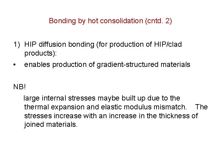 Bonding by hot consolidation (cntd. 2) 1) HIP diffusion bonding (for production of HIP/clad