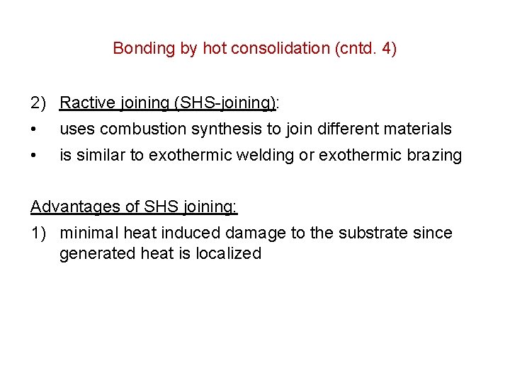 Bonding by hot consolidation (cntd. 4) 2) Ractive joining (SHS-joining): • uses combustion synthesis Bonding by hot consolidation (cntd. 4) 2) Ractive joining (SHS-joining): • uses combustion synthesis