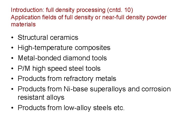 Introduction: full density processing (cntd. 10) Application fields of full density or near-full density