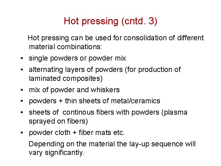 Hot pressing (cntd. 3) Hot pressing can be used for consolidation of different material