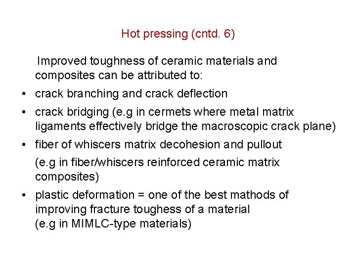 Hot pressing (cntd. 6) Improved toughness of ceramic materials and composites can be attributed Hot pressing (cntd. 6) Improved toughness of ceramic materials and composites can be attributed