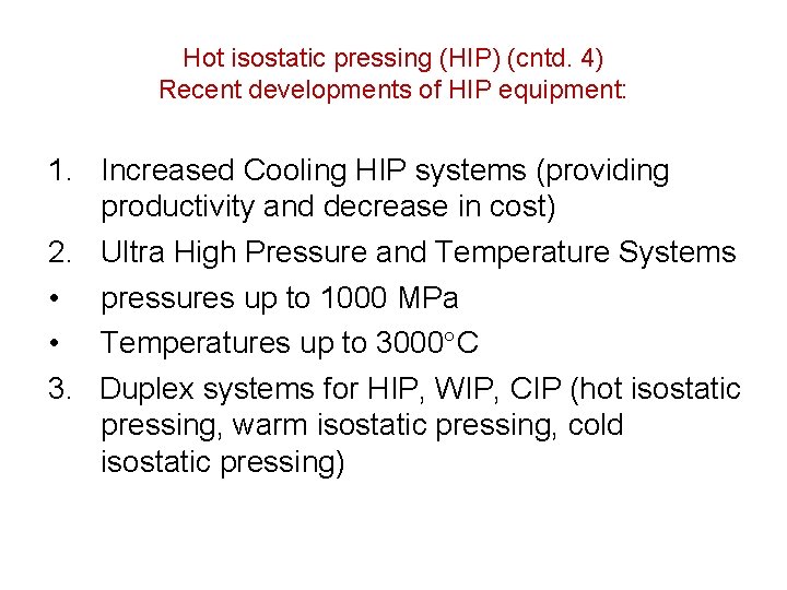 Hot isostatic pressing (HIP) (cntd. 4) Recent developments of HIP equipment: 1. Increased Cooling