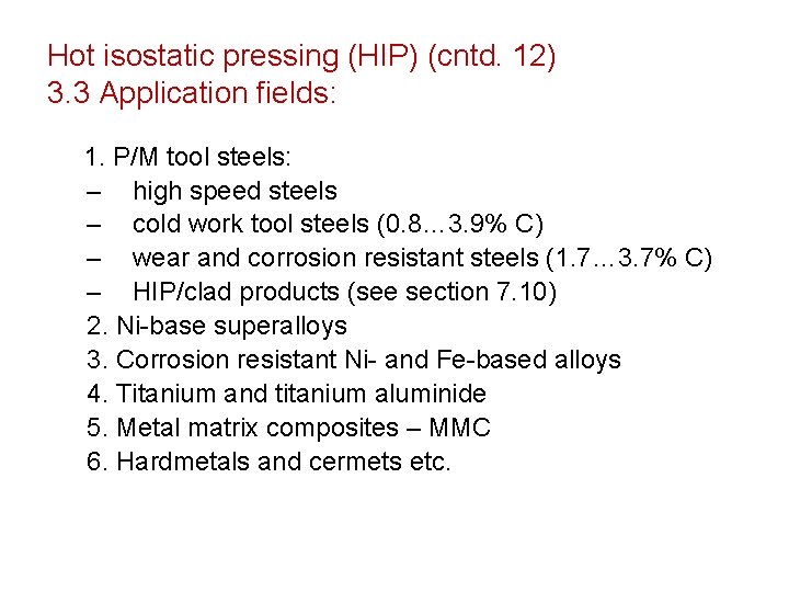 Hot isostatic pressing (HIP) (cntd. 12) 3. 3 Application fields: 1. P/M tool steels: