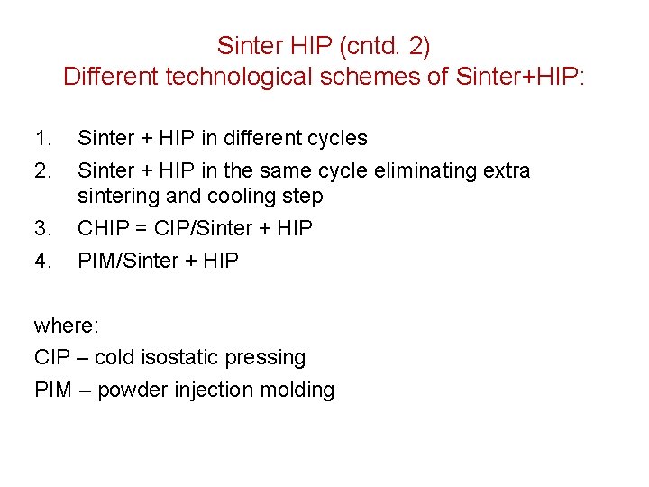 Sinter HIP (cntd. 2) Different technological schemes of Sinter+HIP: 1. 2. 3. 4. Sinter