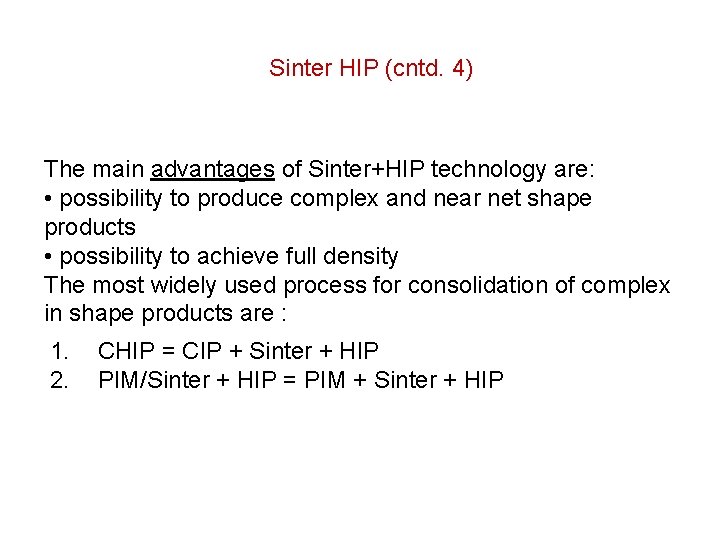 Sinter HIP (cntd. 4) The main advantages of Sinter+HIP technology are: • possibility to