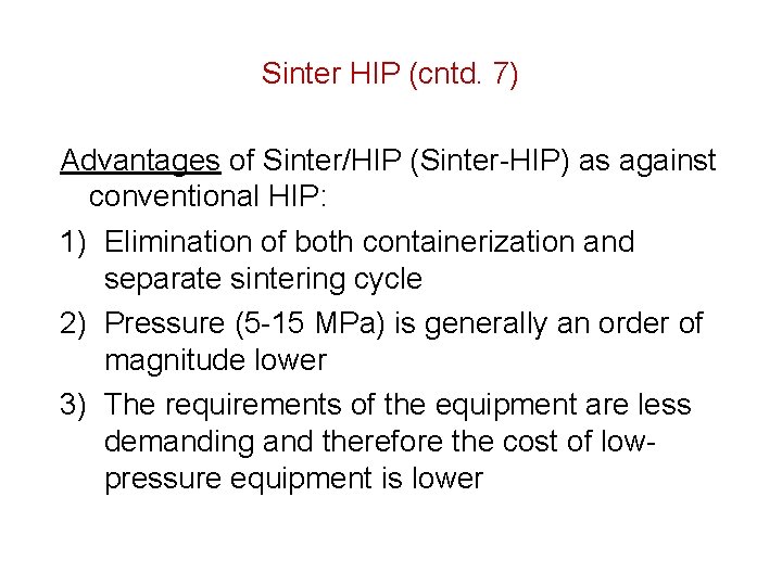 Sinter HIP (cntd. 7) Advantages of Sinter/HIP (Sinter-HIP) as against conventional HIP: 1) Elimination