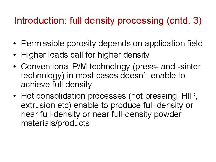 Introduction: full density processing (cntd. 3) • Permissible porosity depends on application field •