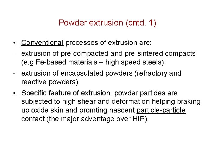 Powder extrusion (cntd. 1) • Conventional processes of extrusion are: - extrusion of pre-compacted