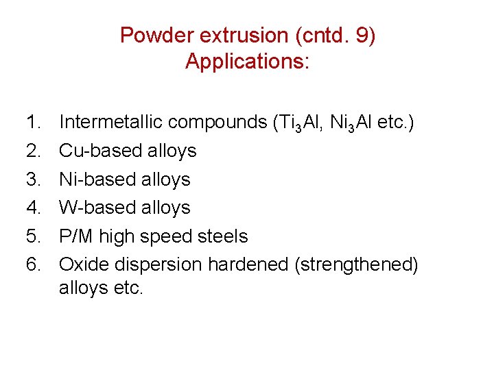 Powder extrusion (cntd. 9) Applications: 1. 2. 3. 4. 5. 6. Intermetallic compounds (Ti Powder extrusion (cntd. 9) Applications: 1. 2. 3. 4. 5. 6. Intermetallic compounds (Ti