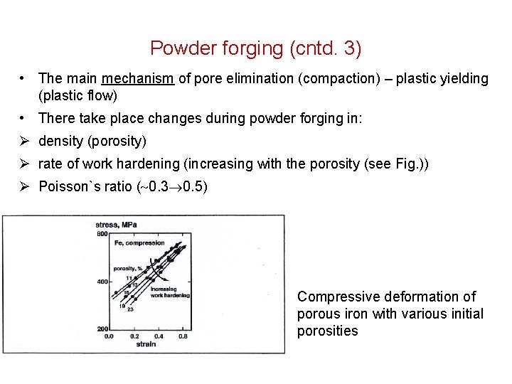 Powder forging (cntd. 3) • The main mechanism of pore elimination (compaction) – plastic