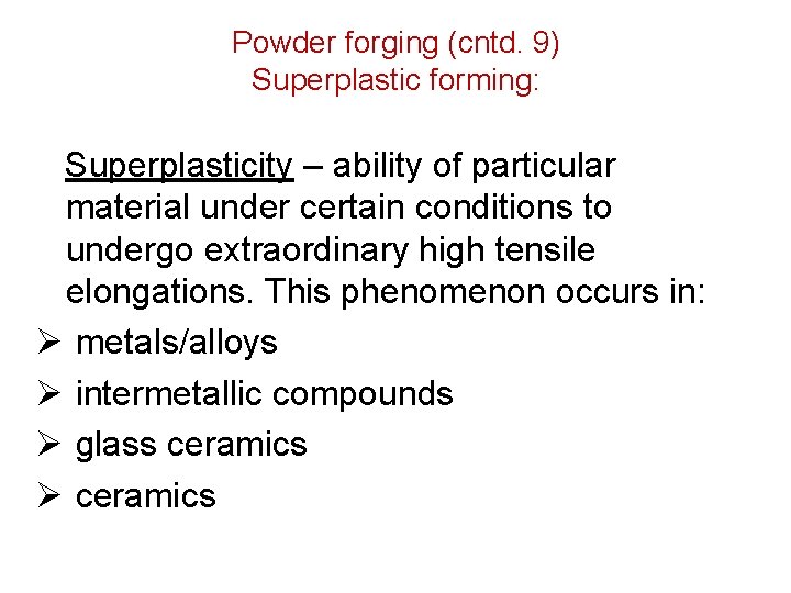 Powder forging (cntd. 9) Superplastic forming: Superplasticity – ability of particular material under certain