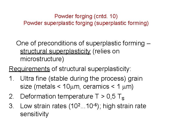 Powder forging (cntd. 10) Powder superplastic forging (superplastic forming) One of preconditions of superplastic