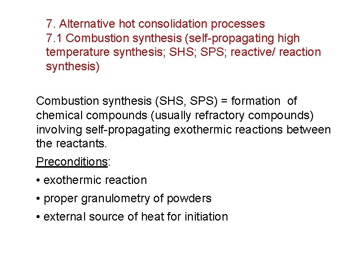 7. Alternative hot consolidation processes 7. 1 Combustion synthesis (self-propagating high temperature synthesis; SHS;