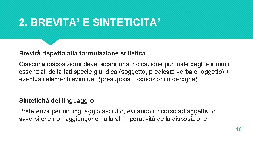 2. BREVITA’ E SINTETICITA’ Brevità rispetto alla formulazione stilistica Ciascuna disposizione deve recare una