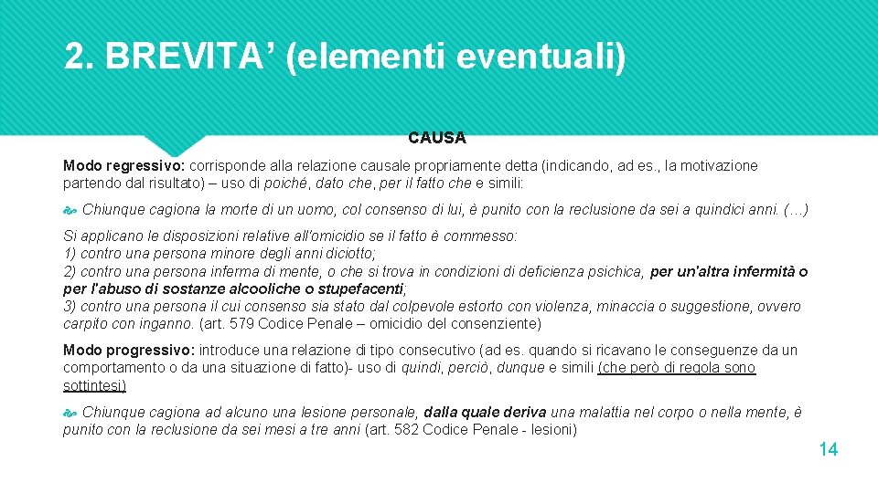 2. BREVITA’ (elementi eventuali) CAUSA Modo regressivo: corrisponde alla relazione causale propriamente detta (indicando,