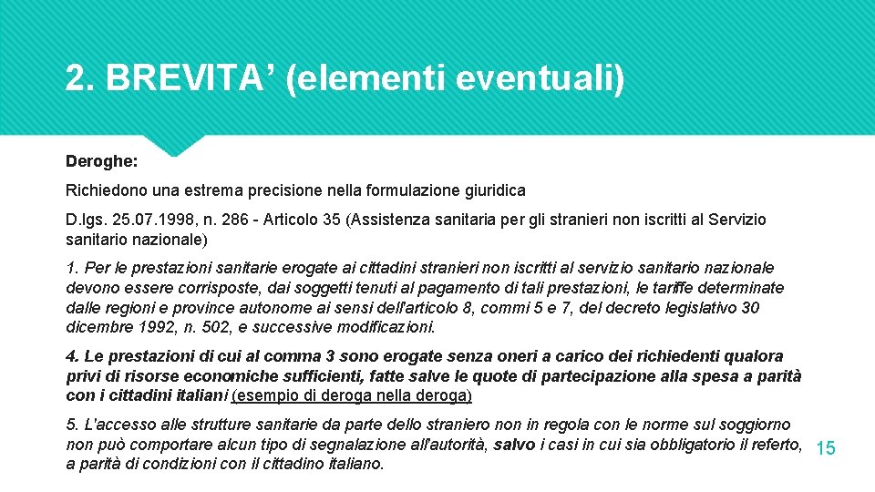 2. BREVITA’ (elementi eventuali) Deroghe: Richiedono una estrema precisione nella formulazione giuridica D. lgs.