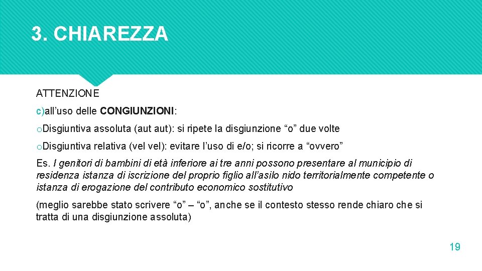 3. CHIAREZZA ATTENZIONE c)all’uso delle CONGIUNZIONI: o. Disgiuntiva assoluta (aut aut): si ripete la