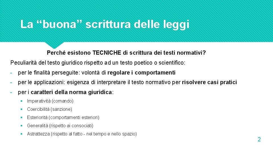 La “buona” scrittura delle leggi Perché esistono TECNICHE di scrittura dei testi normativi? Peculiarità