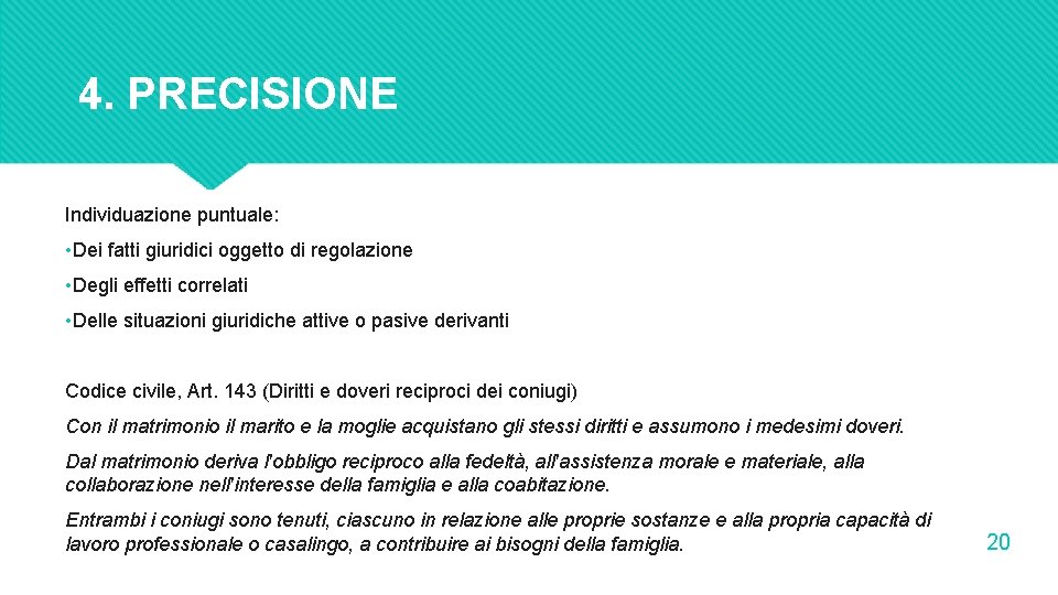 4. PRECISIONE Individuazione puntuale: • Dei fatti giuridici oggetto di regolazione • Degli effetti