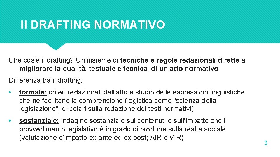 Il DRAFTING NORMATIVO Che cos’è il drafting? Un insieme di tecniche e regole redazionali