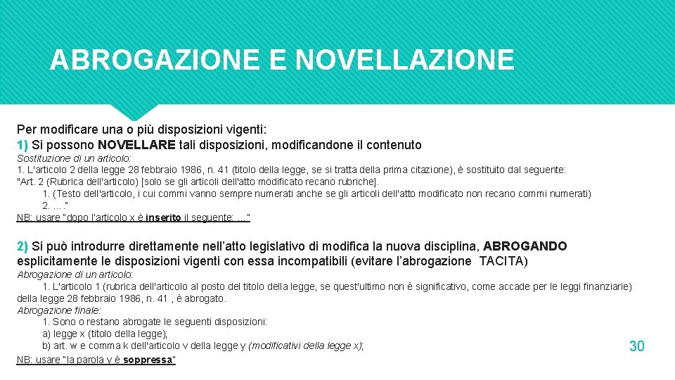 ABROGAZIONE E NOVELLAZIONE Per modificare una o più disposizioni vigenti: 1) Si possono NOVELLARE