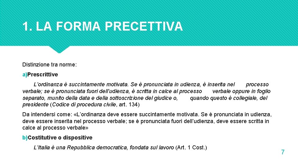 1. LA FORMA PRECETTIVA Distinzione tra norme: a)Prescrittive L’ordinanza è succintamente motivata. Se è