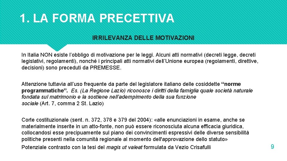 1. LA FORMA PRECETTIVA IRRILEVANZA DELLE MOTIVAZIONI In Italia NON esiste l’obbligo di motivazione