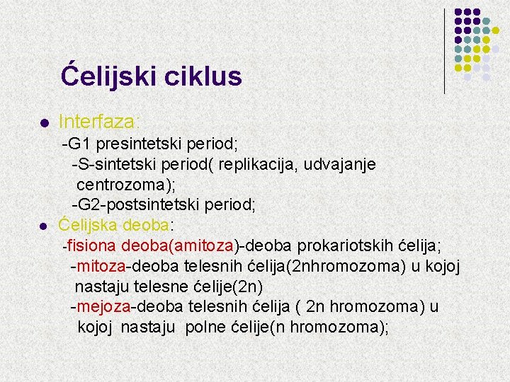 Ćelijski ciklus l l Interfaza: -G 1 presintetski period; -S-sintetski period( replikacija, udvajanje centrozoma); Ćelijski ciklus l l Interfaza: -G 1 presintetski period; -S-sintetski period( replikacija, udvajanje centrozoma);
