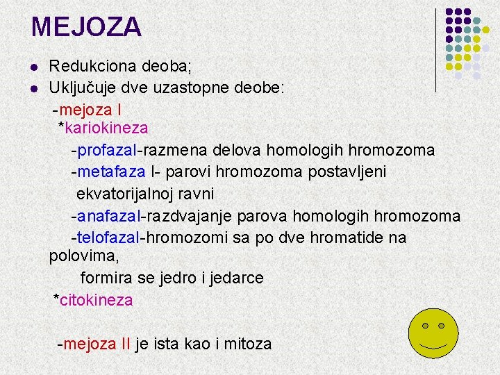 MEJOZA l l Redukciona deoba; Uključuje dve uzastopne deobe: -mejoza I *kariokineza -profaza. I-razmena MEJOZA l l Redukciona deoba; Uključuje dve uzastopne deobe: -mejoza I *kariokineza -profaza. I-razmena