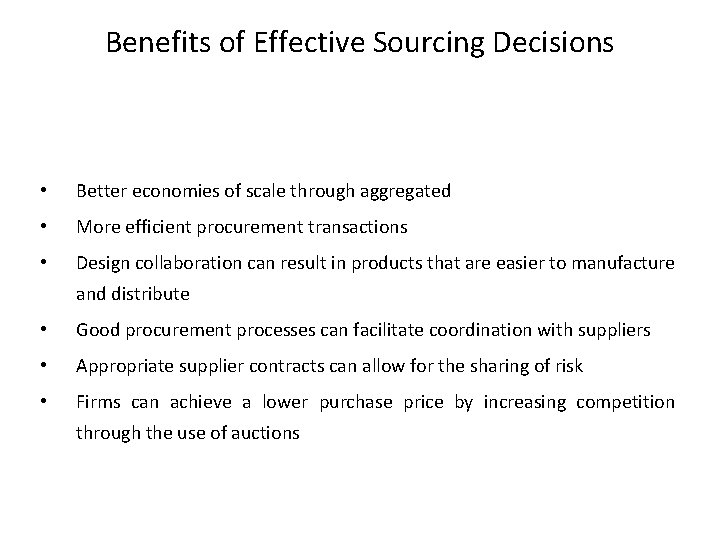 Benefits of Effective Sourcing Decisions • Better economies of scale through aggregated • More