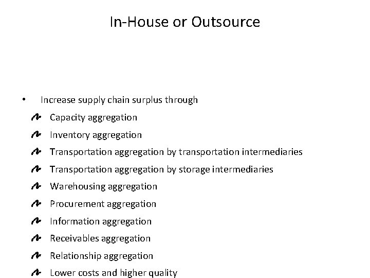 In-House or Outsource • Increase supply chain surplus through Capacity aggregation Inventory aggregation Transportation