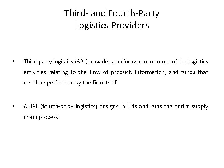 Third- and Fourth-Party Logistics Providers • Third-party logistics (3 PL) providers performs one or