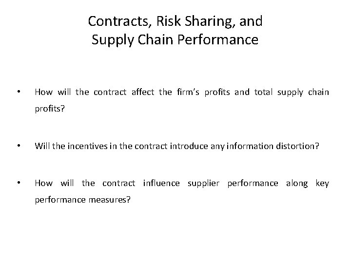 Contracts, Risk Sharing, and Supply Chain Performance • How will the contract affect the